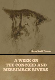 Title: A Week on the Concord and Merrimack Rivers, Author: Henry David Thoreau