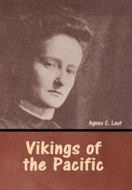 Title: Vikings of the Pacific, Author: Agnes  C. Laut