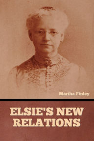 Title: Elsie's New Relations, Author: Martha Finley