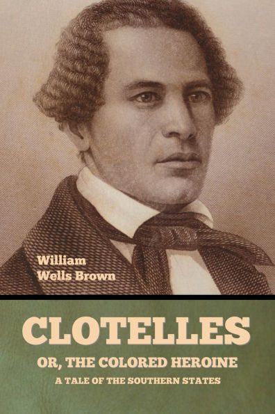 Clotelle; Or, the Colored Heroine: A Tale of Southern States