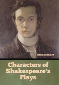 Title: Characters of Shakespeare's Plays, Author: William Hazlitt