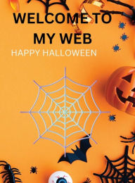 Title: WELCOME TO MY WEB: This 140-page adult coloring book offers large print illustrations of Halloween!, Author: Myjwc Publishing