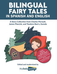 Title: Bilingual Fairy Tales in Spanish and English: A Story Collection from Charles Perrault, James PlanchÃ¯Â¿Â½, and Teodoro BarÃ¯Â¿Â½ y Sureda, Author: My Daily Spanish