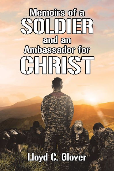 Memoirs of a Soldier and an Ambassador for Christ