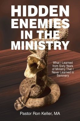 Hidden Enemies the Ministry: What I Learned from Sixty Years of Ministry That Never Seminary