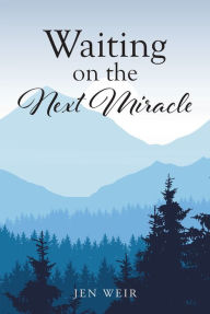 Title: Waiting on the Next Miracle, Author: Jen Weir