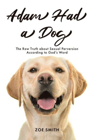 Adam Had a Dog: The Raw Truth about Sexual Perversion According to GodaEUR(tm)s Word