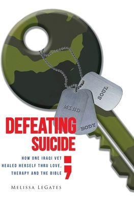 Defeating Suicide: How One Iraqi Vet Healed Herself Thru Love, Therapy and the Bible