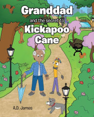 Title: Granddad and the secret to Kickapoo Cane, Author: A.D. James