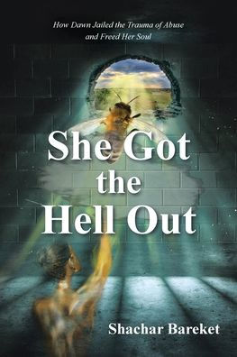 She Got the Hell Out: How Dawn Jailed Trauma of Abuse and Freed Her Soul