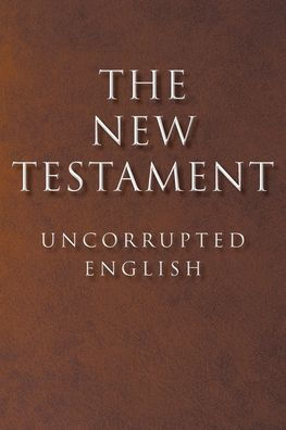The New Testament: Uncorrupted English