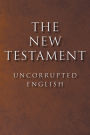 The New Testament: Uncorrupted English