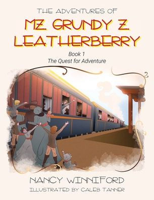 The Adventures of Mz. Grundy Z. Leatherberry: Book 1 Quest for Adventure