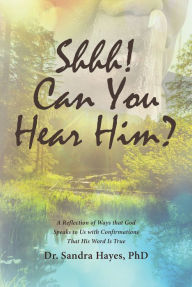 Title: Shhh! Can You Hear Him?, Author: Dr. Sandra Hayes