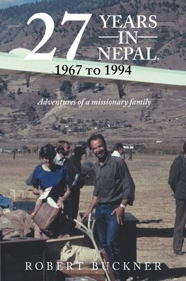 27 YEARS NEPAL, 1967 to 1994 Adventures of a missionary family