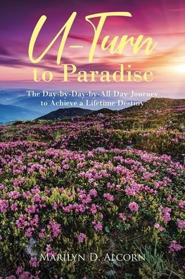 U-Turn to Paradise: The Day-by-Day-by-All-Day Journey Achieve a Lifetime Destiny