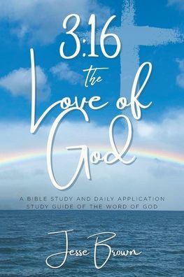 3: 16 the Love of God: A Bible Study and Daily Application Guide Word God