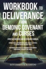 WORKBOOK To Deliverance From Demonic Covenant and Curses: Spiritual Warfare and Deliverance Manual