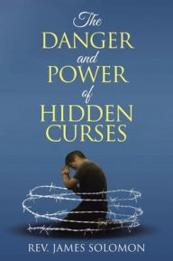 Title: The Danger and Power of Hidden Curses, Author: James Solomon