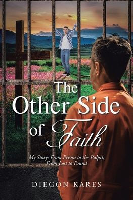 the Other Side of Faith: My Story: From Prison to Pulpit, Lost Found