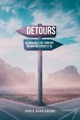 Detours: Seldom does life turn out the way we expect it to.