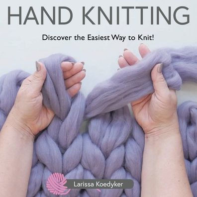 Hand Knitting: Discover the Easiest Way to Knit!