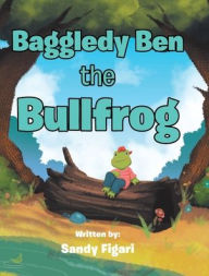 Title: Baggledy Ben the Bullfrog, Author: Sandy Figari
