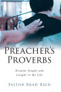 Preacher's Proverbs: Wisdom Taught and Caught in My Life