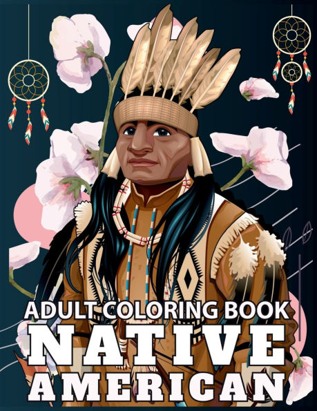 Native American Adult Coloring Book: Design Cultures and Styles of American Indians portrait with Relaxation Patterns and Gift Idea