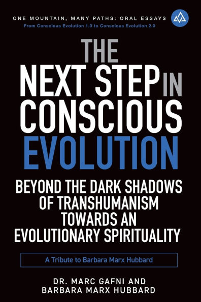 The Next Step in Conscious Evolution: Beyond the Dark Shadows of Transhumanism Towards an Evolutionary Spirituality: a Tribute to Barbara Marx Hubbard