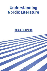 Title: Understanding Nordic Literature, Author: Kaleb Robinson