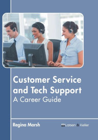 Title: Customer Service and Tech Support: A Career Guide, Author: Regina Marsh