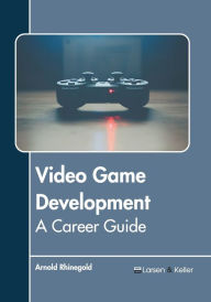 Title: Video Game Development: A Career Guide, Author: Arnold Rhinegold