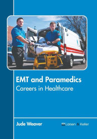 Title: EMT and Paramedics: Careers in Healthcare, Author: Jude Weaver