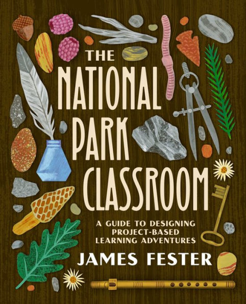 The National Park Classroom: A Guide to Designing Project-Based Learning Adventures