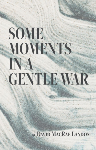 Some Moments a Gentle War