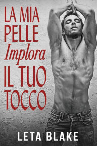 Title: La Mia Pelle Implora il Tuo Tocco, Author: Leta Blake