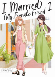 Title: I Married My Female Friend Vol. 1, Author: Shio Usui