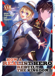 How a Realist Hero Rebuilt the Kingdom (Light Novel) Vol. 17