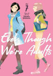 Alternative view 1 of Even Though We're Adults Vol. 7
