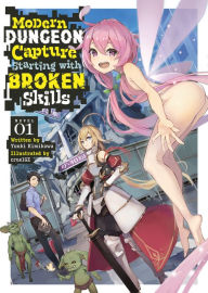 Title: Modern Dungeon Capture Starting with Broken Skills (Light Novel) Vol. 1, Author: Yuuki Kimikawa