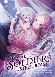 Free books audio download Loyal Soldier, Lustful Beast (Light Novel) English version  9798888432075 by Sumire Saiga, Saya Shirosaki