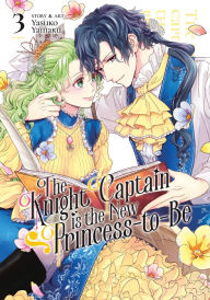 Title: The Knight Captain is the New Princess-to-Be Vol. 3, Author: Yasuko Yamaru
