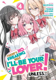 Download online books for ipad There's No Freaking Way I'll be Your Lover! Unless... (Manga) Vol. 4 by Teren Mikami, Musshu, Eku Takeshima CHM PDF MOBI