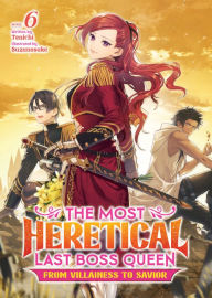 Title: The Most Heretical Last Boss Queen: From Villainess to Savior (Light Novel) Vol. 6, Author: Tenichi