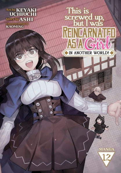 This Is Screwed Up, but I Was Reincarnated as a GIRL Another World! (Manga) Vol. 12