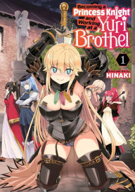 Download books google online Becoming a Princess Knight and Working at a Yuri Brothel Vol. 1 by Hinaki 9798888434932 in English