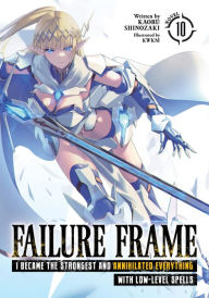 Title: Failure Frame: I Became the Strongest and Annihilated Everything With Low-Level Spells (Light Novel) Vol. 10, Author: Kaoru Shinozaki