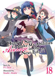 Free downloads e books Didn't I Say to Make My Abilities Average in the Next Life?! (Light Novel) Vol. 18 English version by Funa, Itsuki Akata 9798888436363