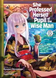 Title: She Professed Herself Pupil of the Wise Man (Light Novel) Vol. 12, Author: Ryusen Hirotsugu